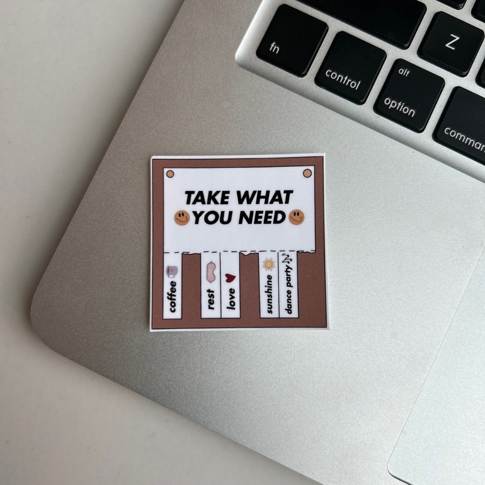 Take What You Need Sticker