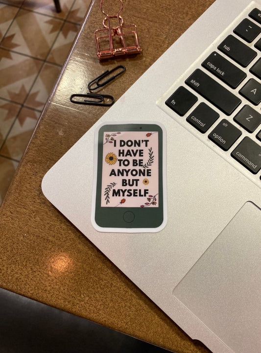 I Don't Have to be Anyone but Myself Sticker