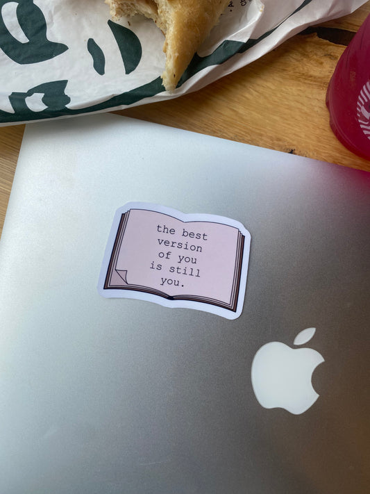 The Best Version of You is Still You Sticker